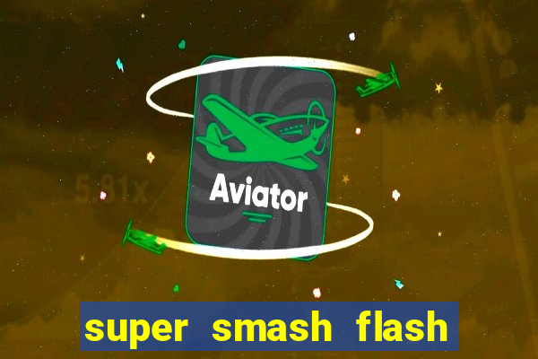 super smash flash 2 completo jogos 360